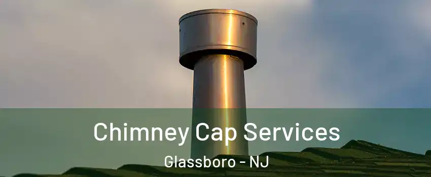  Chimney Cap Services Glassboro - NJ