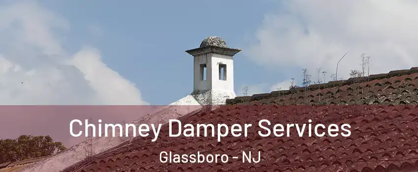  Chimney Damper Services Glassboro - NJ