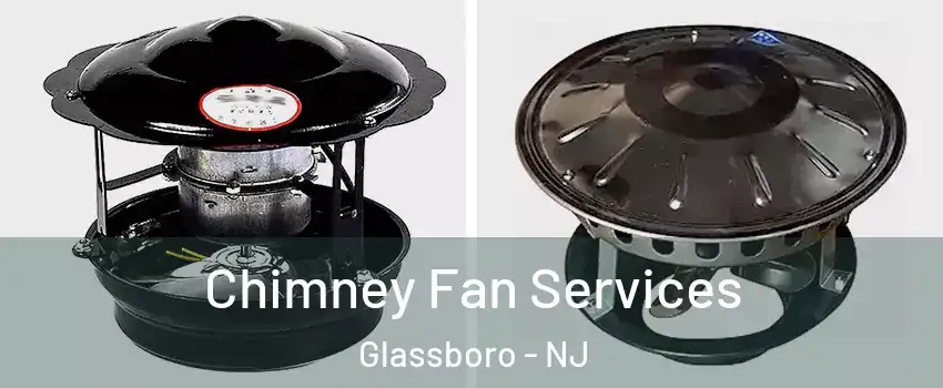  Chimney Fan Services Glassboro - NJ