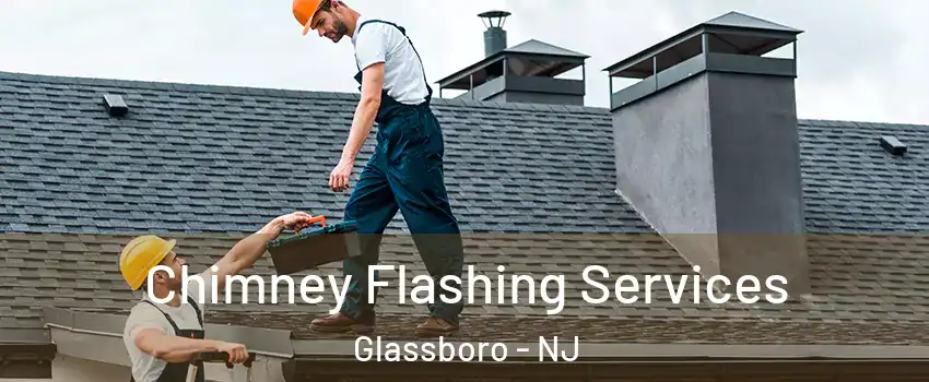  Chimney Flashing Services Glassboro - NJ