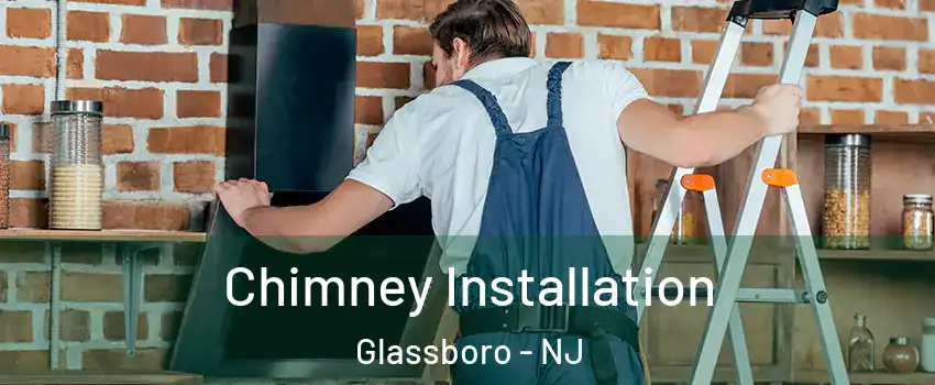  Chimney Installation Glassboro - NJ