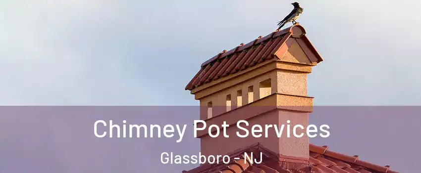  Chimney Pot Services Glassboro - NJ