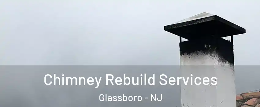  Chimney Rebuild Services Glassboro - NJ