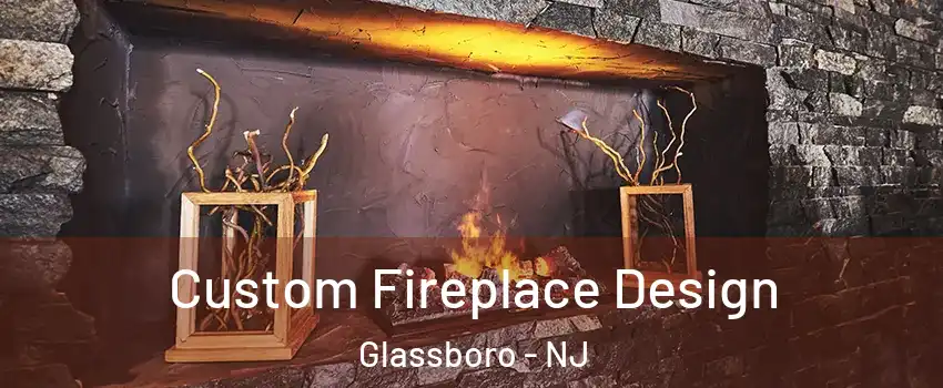  Custom Fireplace Design Glassboro - NJ