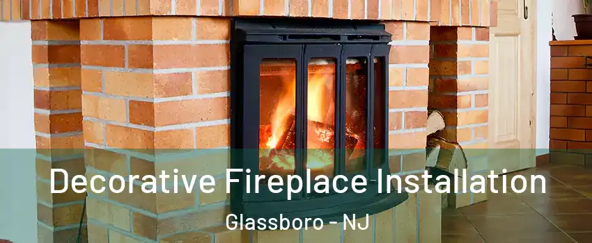  Decorative Fireplace Installation Glassboro - NJ