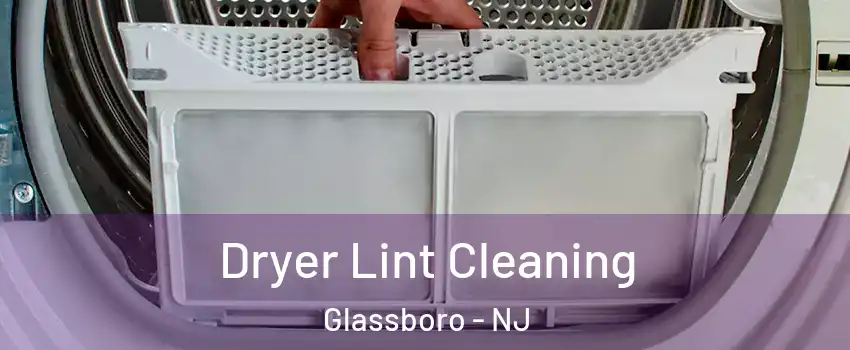  Dryer Lint Cleaning Glassboro - NJ