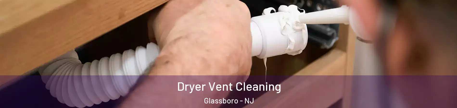  Dryer Vent Cleaning Glassboro - NJ