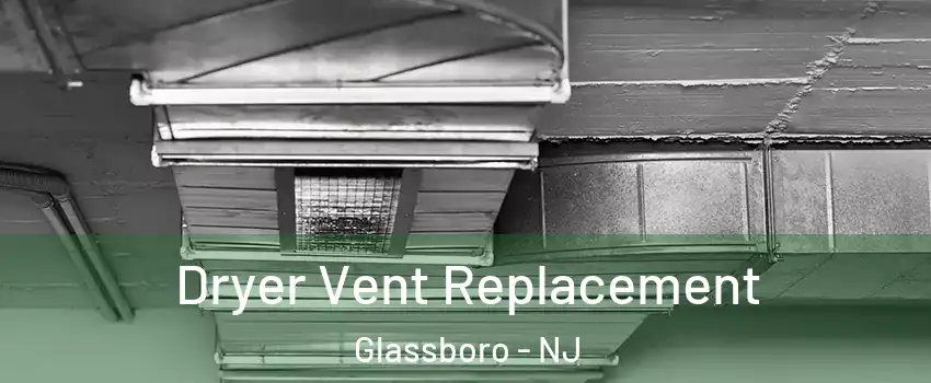  Dryer Vent Replacement Glassboro - NJ