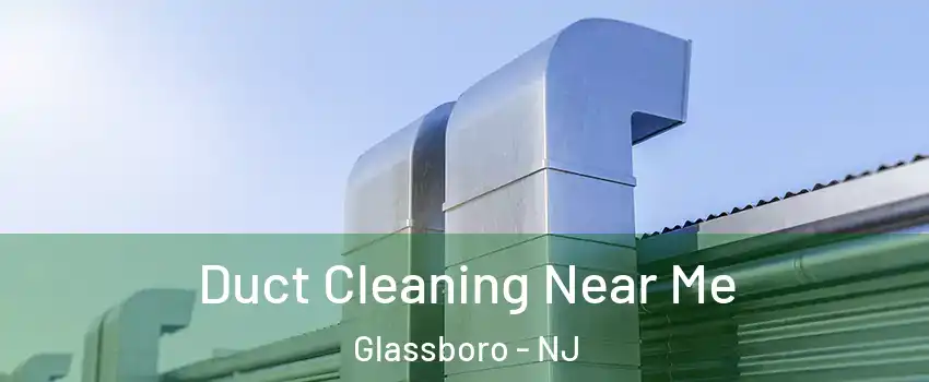  Duct Cleaning Near Me Glassboro - NJ