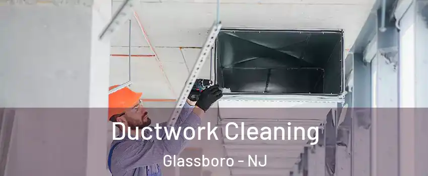  Ductwork Cleaning Glassboro - NJ