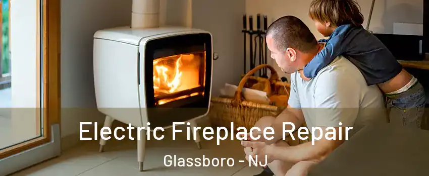  Electric Fireplace Repair Glassboro - NJ