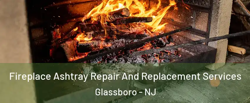  Fireplace Ashtray Repair And Replacement Services Glassboro - NJ