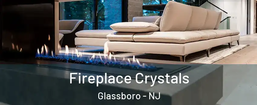  Fireplace Crystals Glassboro - NJ