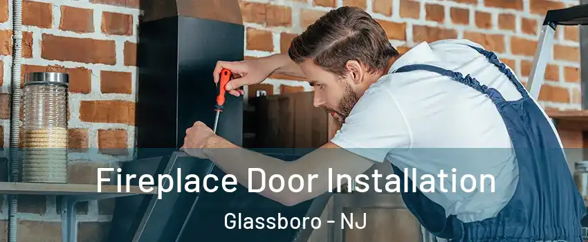  Fireplace Door Installation Glassboro - NJ