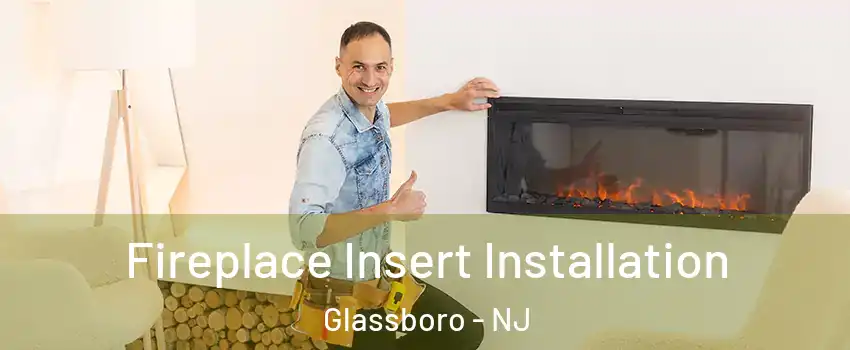  Fireplace Insert Installation Glassboro - NJ