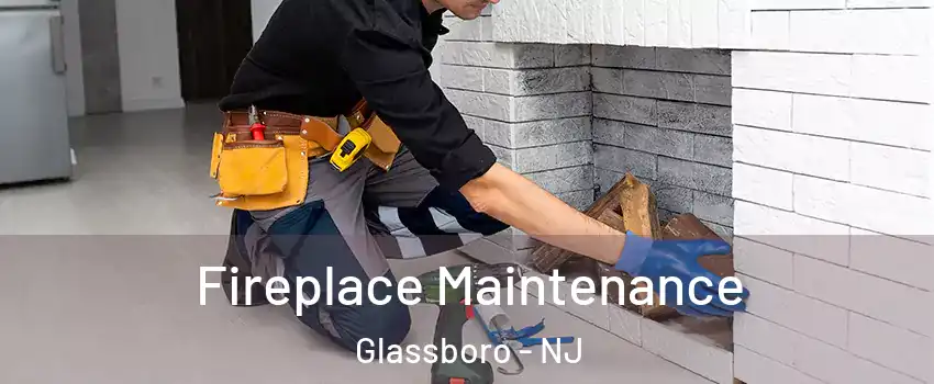  Fireplace Maintenance Glassboro - NJ