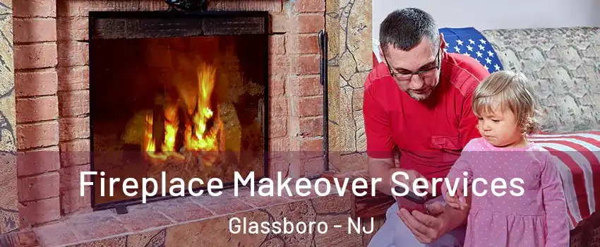  Fireplace Makeover Services Glassboro - NJ