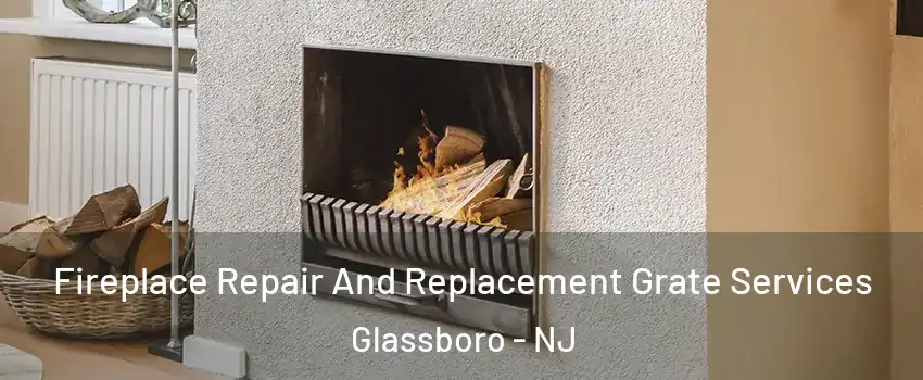  Fireplace Repair And Replacement Grate Services Glassboro - NJ