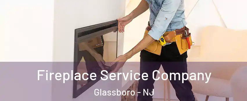  Fireplace Service Company Glassboro - NJ