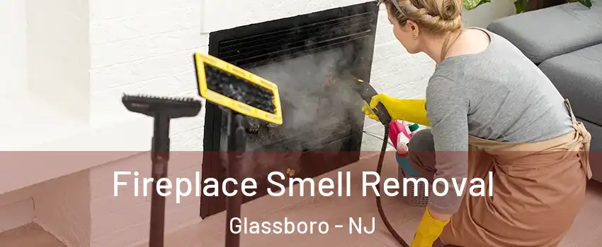  Fireplace Smell Removal Glassboro - NJ
