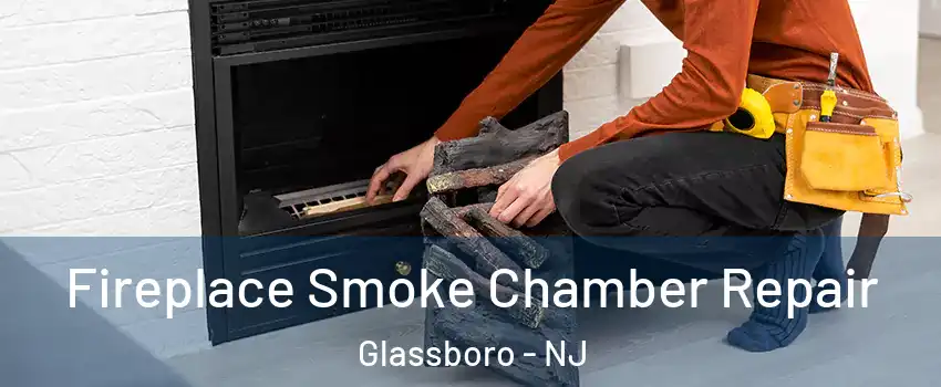  Fireplace Smoke Chamber Repair Glassboro - NJ