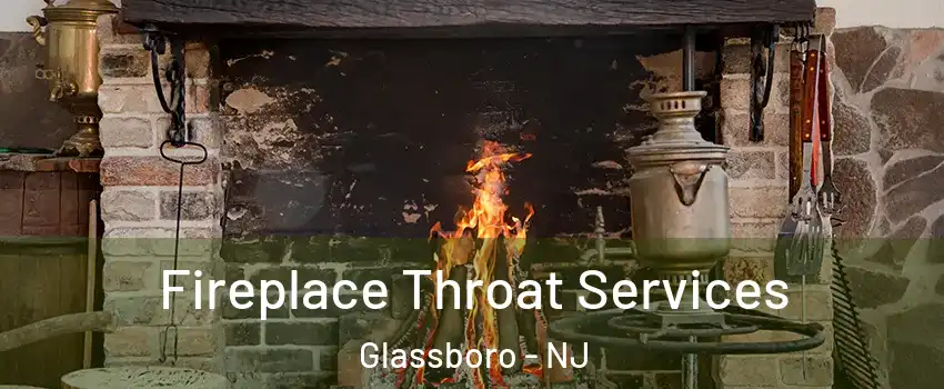  Fireplace Throat Services Glassboro - NJ