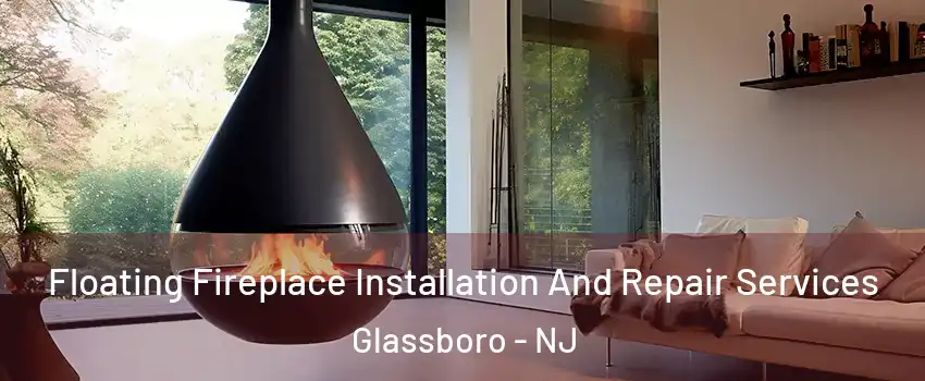  Floating Fireplace Installation And Repair Services Glassboro - NJ