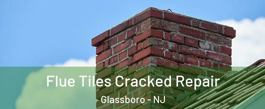  Flue Tiles Cracked Repair Glassboro - NJ