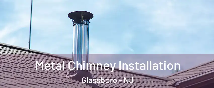  Metal Chimney Installation Glassboro - NJ