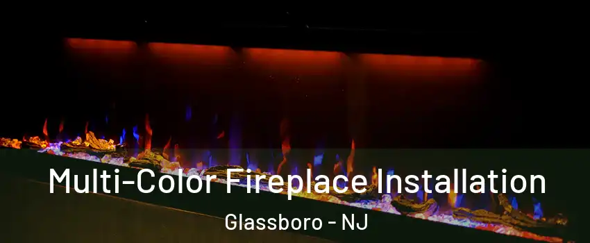  Multi-Color Fireplace Installation Glassboro - NJ