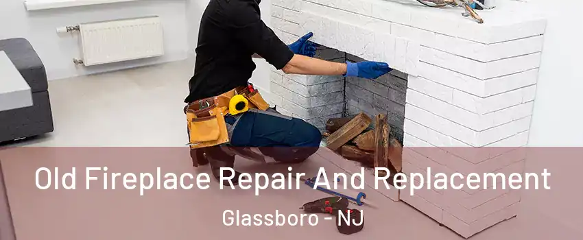  Old Fireplace Repair And Replacement Glassboro - NJ