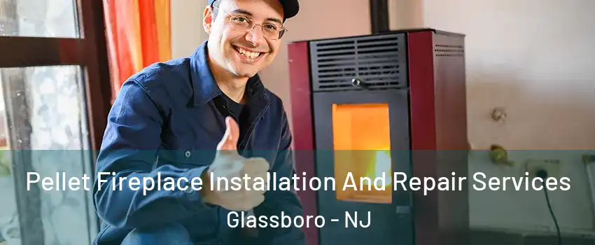  Pellet Fireplace Installation And Repair Services Glassboro - NJ