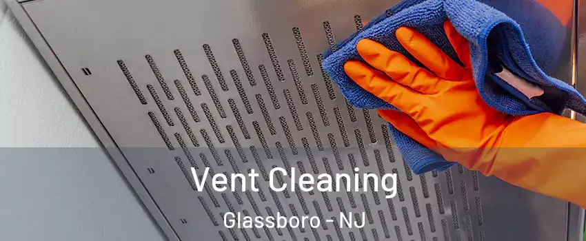  Vent Cleaning Glassboro - NJ