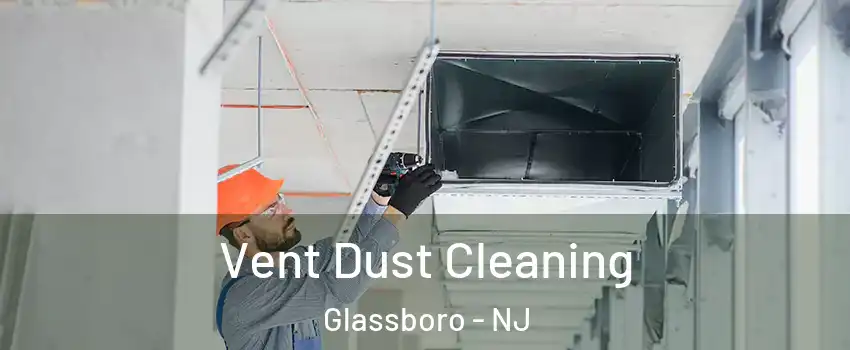  Vent Dust Cleaning Glassboro - NJ